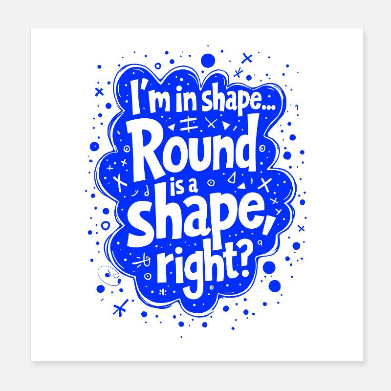 Ich bin in Form... Rund ist eine Form, oder? Poster 20x20 cm