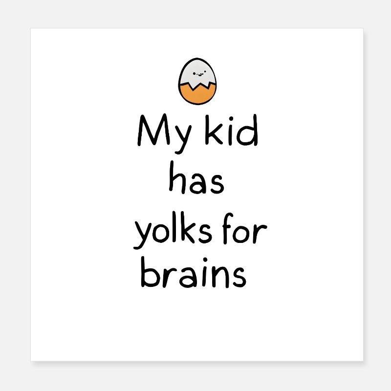 My Kid Has Yolks for Brains Poster 20x20 cm