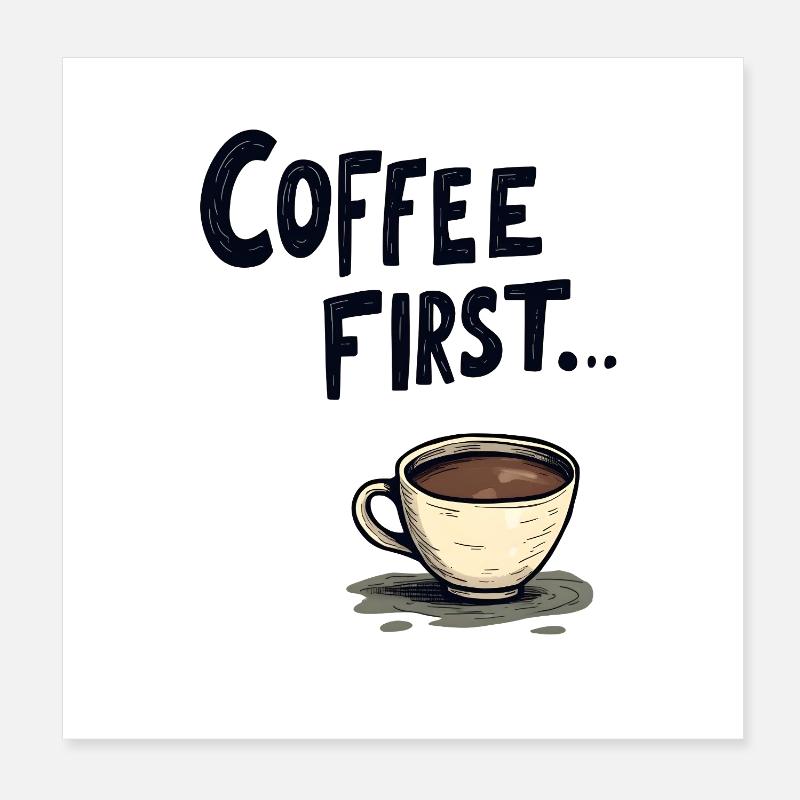 Coffee First Poster 20x20 cm