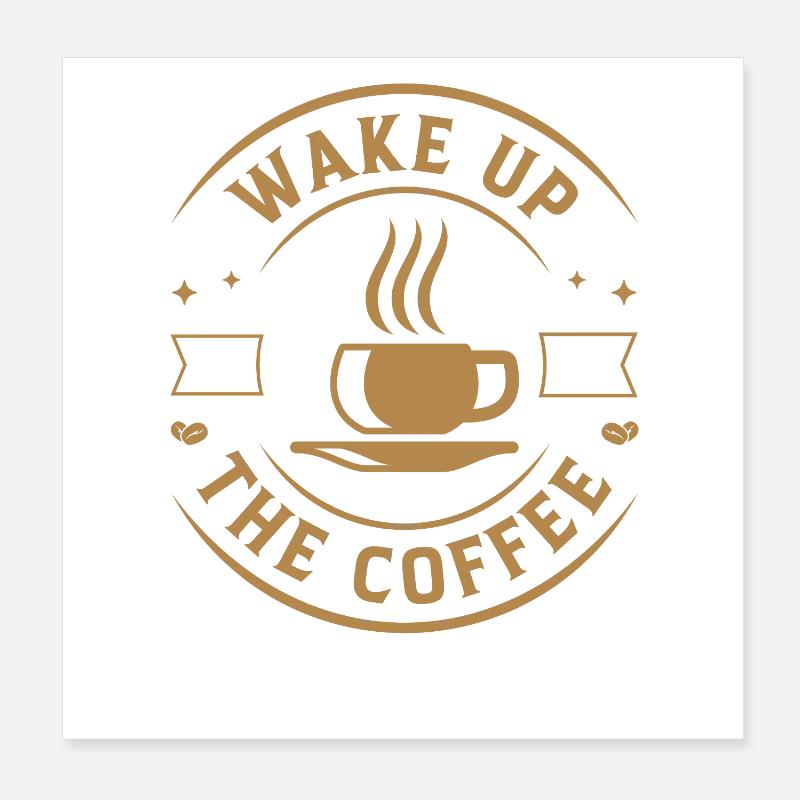 Wake up smell coffee Poster 8" x 8" (20x20 cm)
