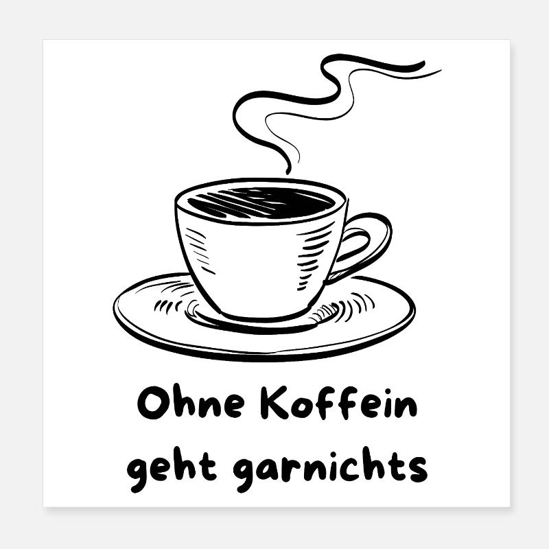 Kaffeetasse mit Koffeinspruch Design Poster 20x20 cm