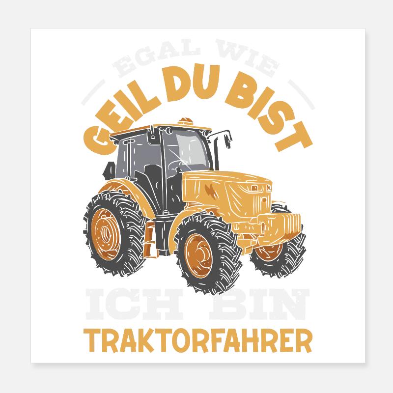 Egal wie geil du bist ich bin Traktorfahrer Poster 20x20 cm