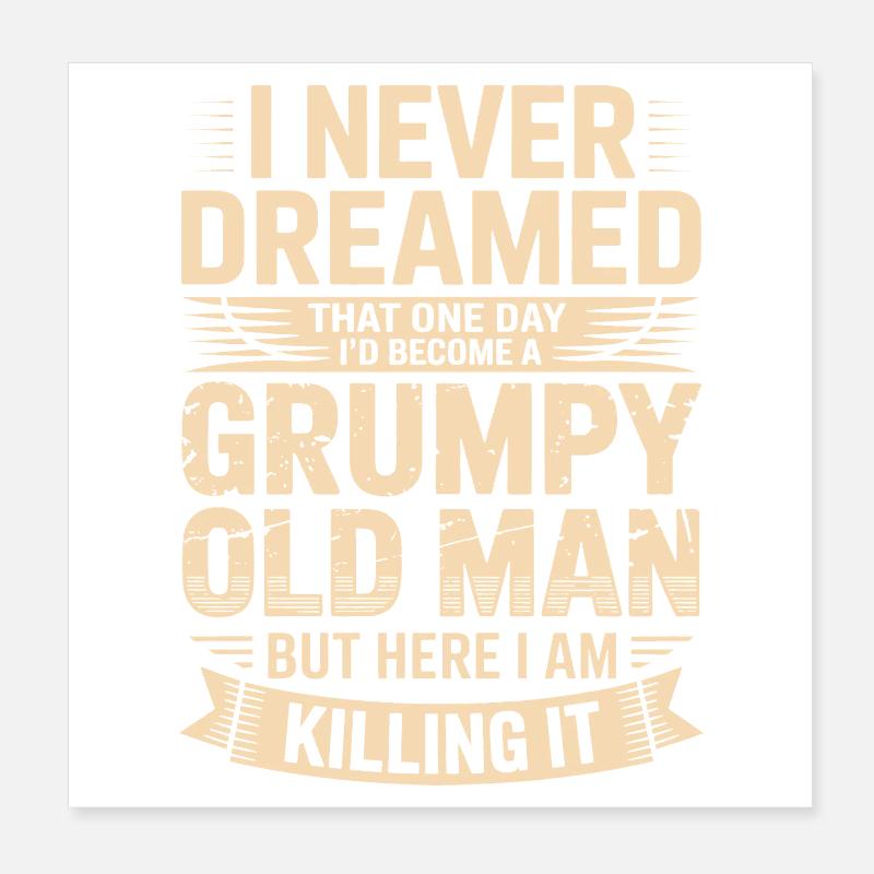Never dreamed: Grumpy old man Poster 8" x 8" (20x20 cm)