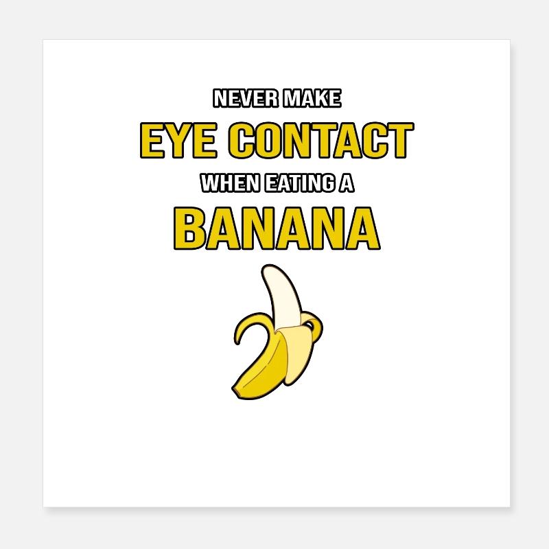 Machen Sie niemals Augenkontakt, wenn Sie eine Banane essen Poster 20x20 cm