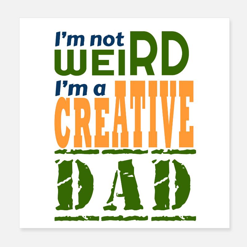 I'm not weird, I'm a creative dad. Poster 8" x 8" (20x20 cm)