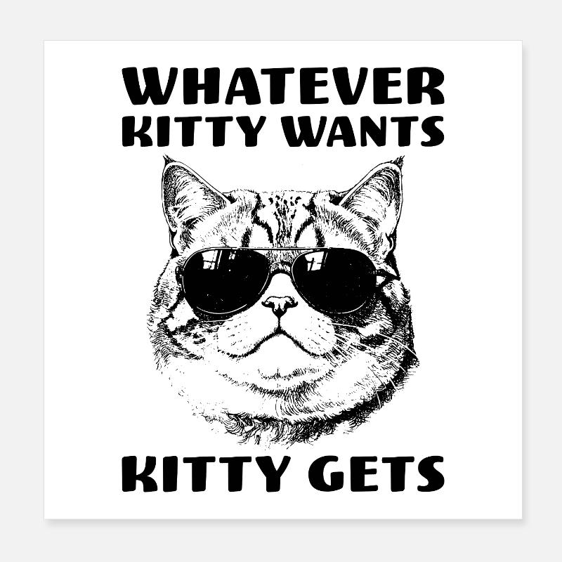 Cat with attitude Whatever Kitty Wants Kitty Gets Poster 8" x 8" (20x20 cm)