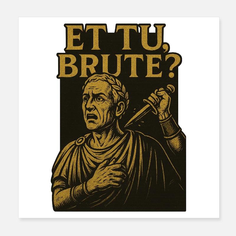 Et tu brute ? Poster 20 x 20 cm