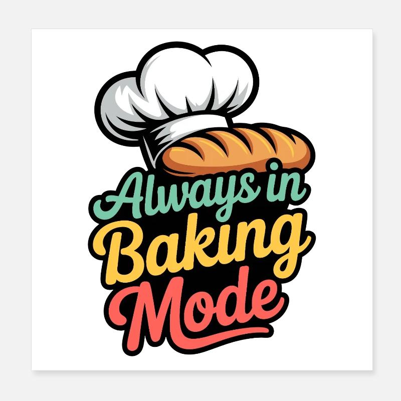 Always in Baking Mode Poster 20x20 cm