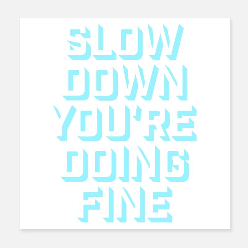 Slow Down You're Doing Fine Motivation Spruch Logo Poster 20x20 cm