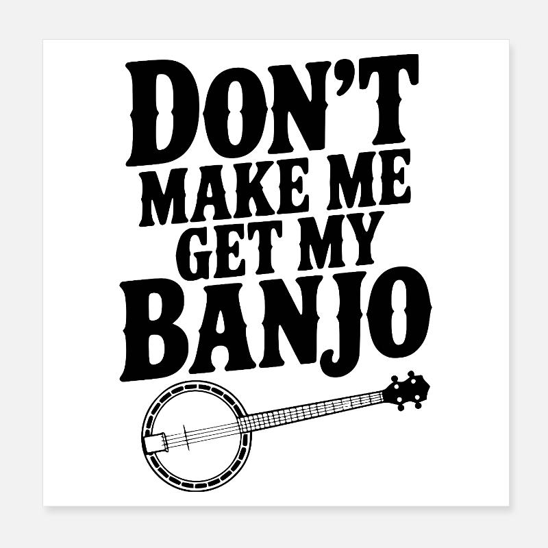Don't Make me Get my Banjo Poster 8" x 8" (20x20 cm)