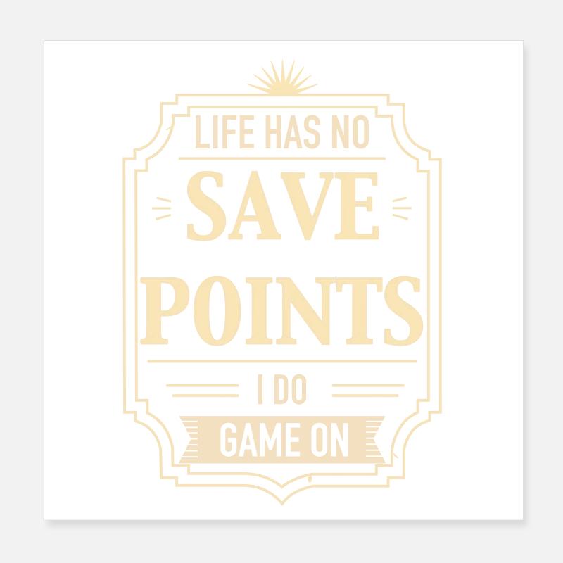 Life Has No Save Points Poster 20x20 cm
