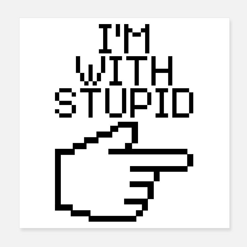 I'm With Stupid – Lustiger IT Spruch Poster 8" x 8" (20x20 cm)