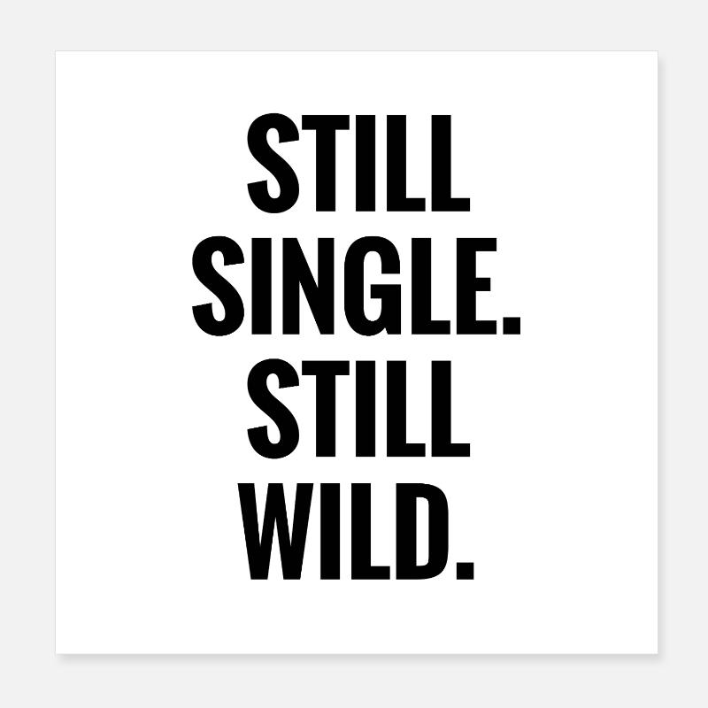 Still Single Still Wild Poster 20x20 cm