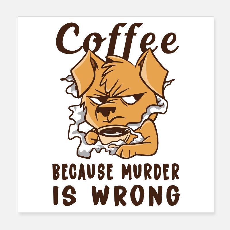 Coffee Because Murder Is Wrong Dog Poster 8" x 8" (20x20 cm)