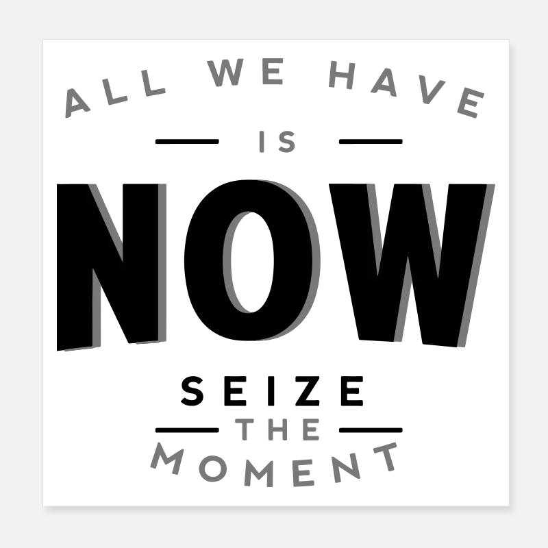 Tout ce qu’il nous reste, c’est maintenant - Saisissez l’instant avec audace Poster 20 x 20 cm