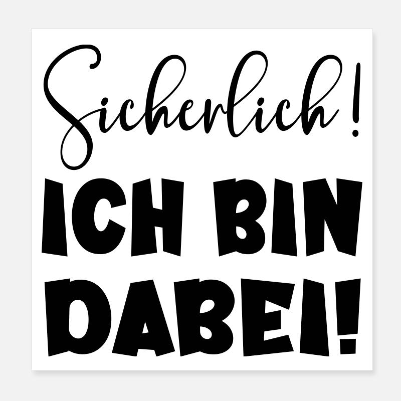 Sicherlich - Ich bin dabei LUSTIGES STATEMENT TEAM Poster 20x20 cm