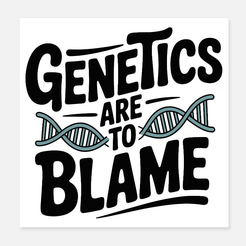 Genetics Are to Blame Poster 8" x 8" (20x20 cm)