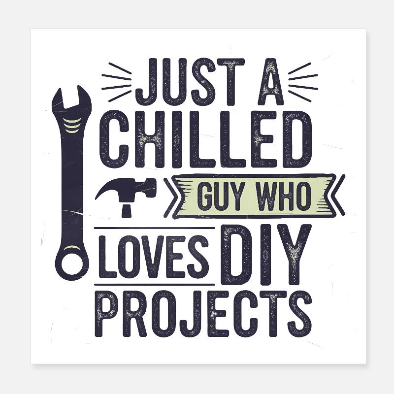 Chilled DIY Guy Funny Saying  Poster 8" x 8" (20x20 cm)