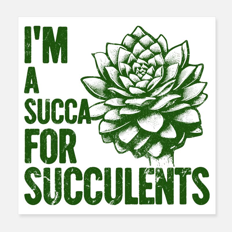 Im a Succa for Succulents Poster 8" x 8" (20x20 cm)