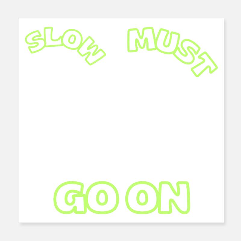 Slow must go on Poster 20 x 20 cm