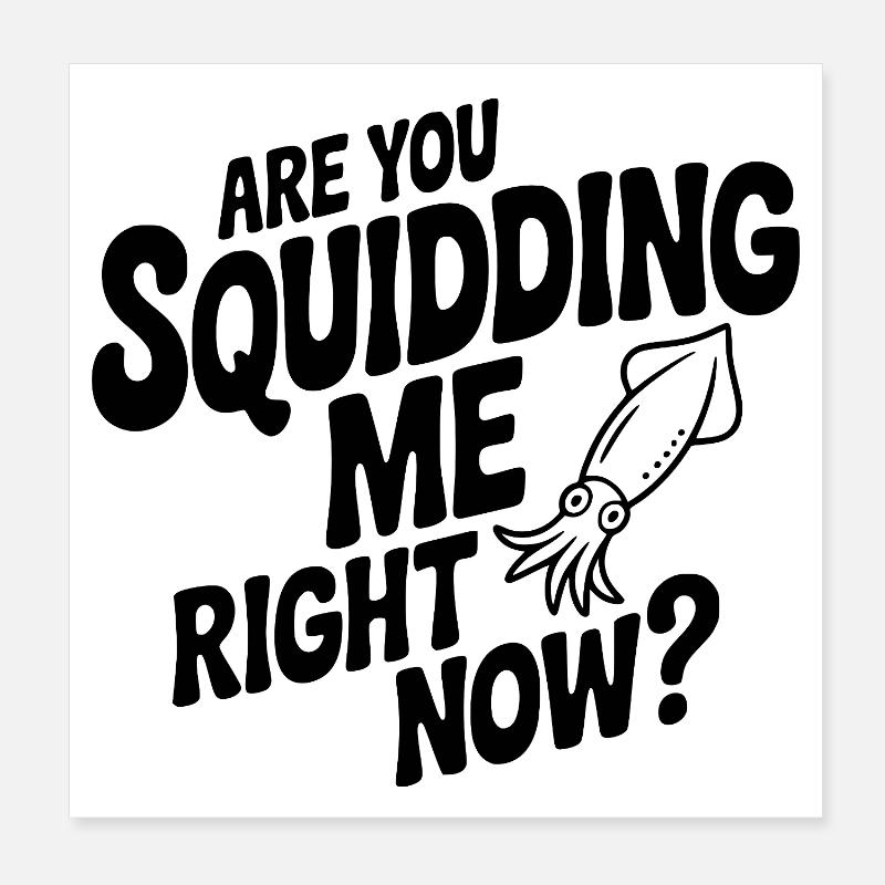 Willst du gerade einen Tintenfisch machen? Poster 20x20 cm