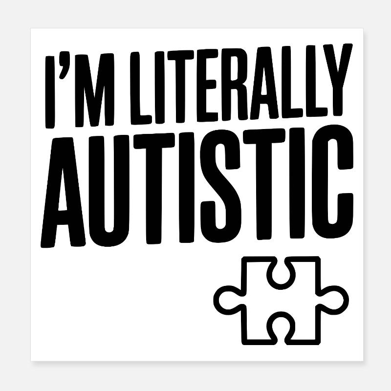 I'm Literally Autistic Poster 8" x 8" (20x20 cm)