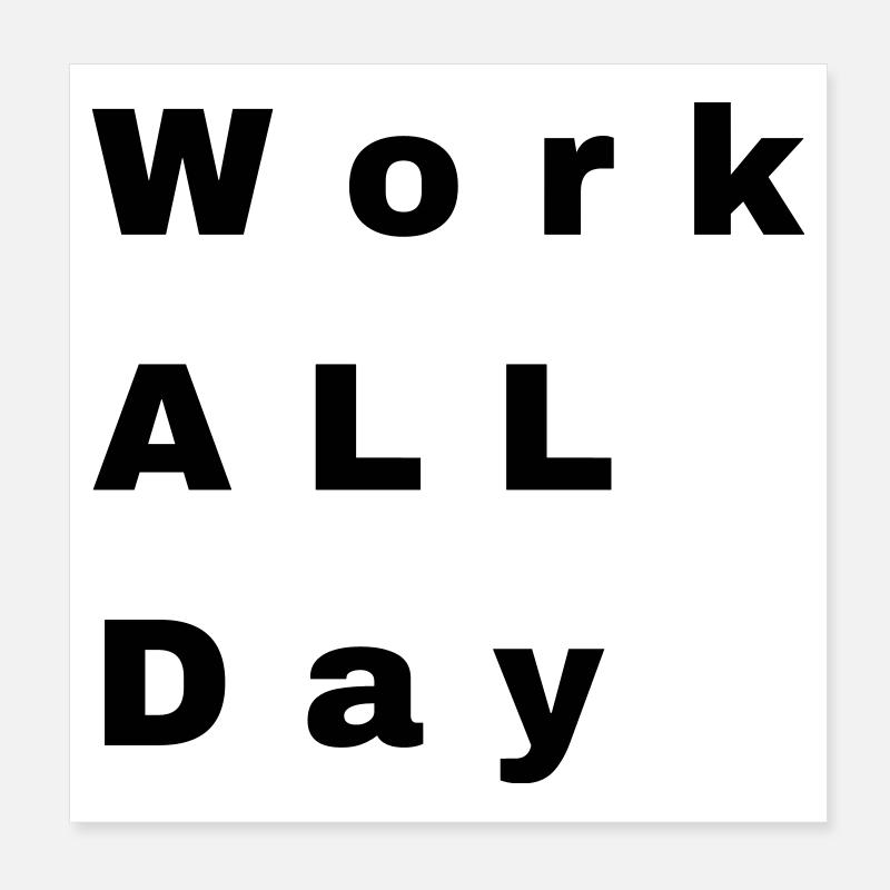 Work all day Poster 20x20 cm