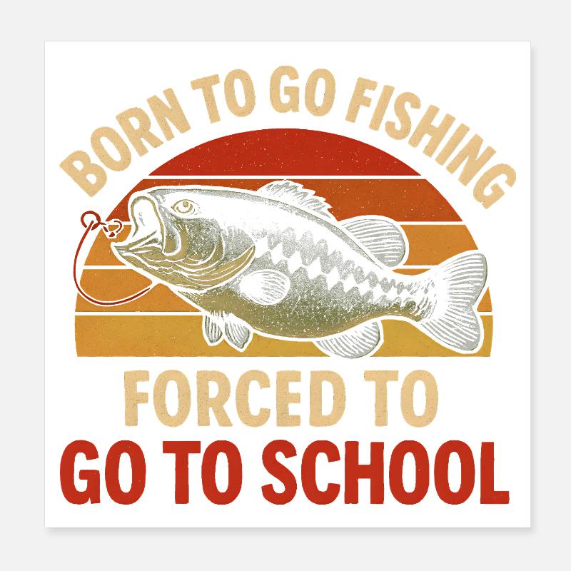Né pour aller pêcher, forcé d’aller à l’école Pêcheur Poster 20 x 20 cm