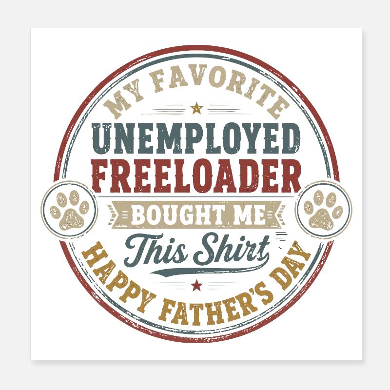 Father's Day - My Favorite Unemployed Freeloader Poster 8" x 8" (20x20 cm)