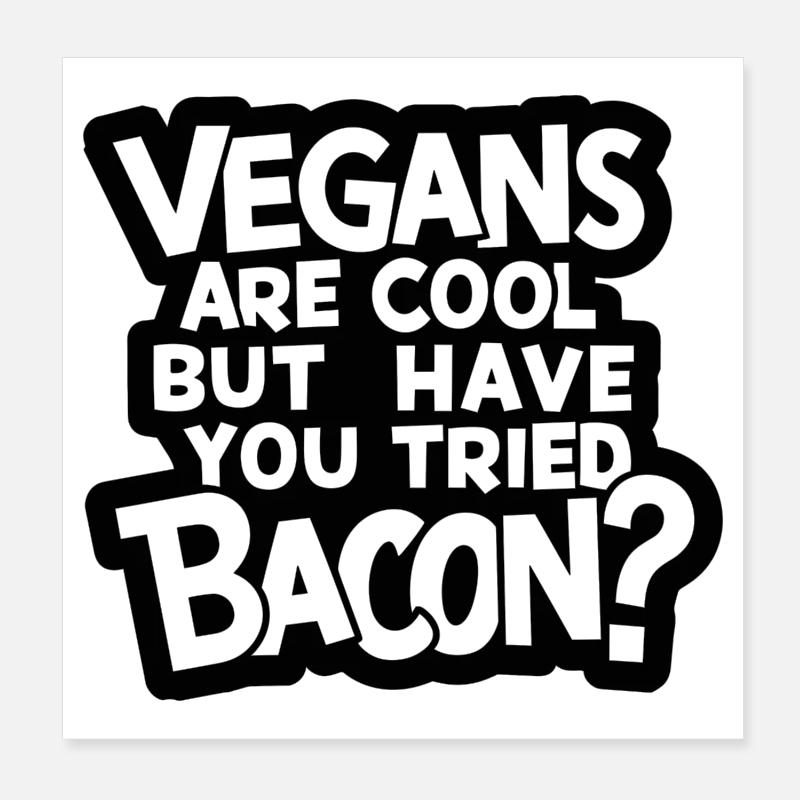 Les végétaliens, c’est cool, mais avez-vous essayé le bacon ? Poster 20 x 20 cm