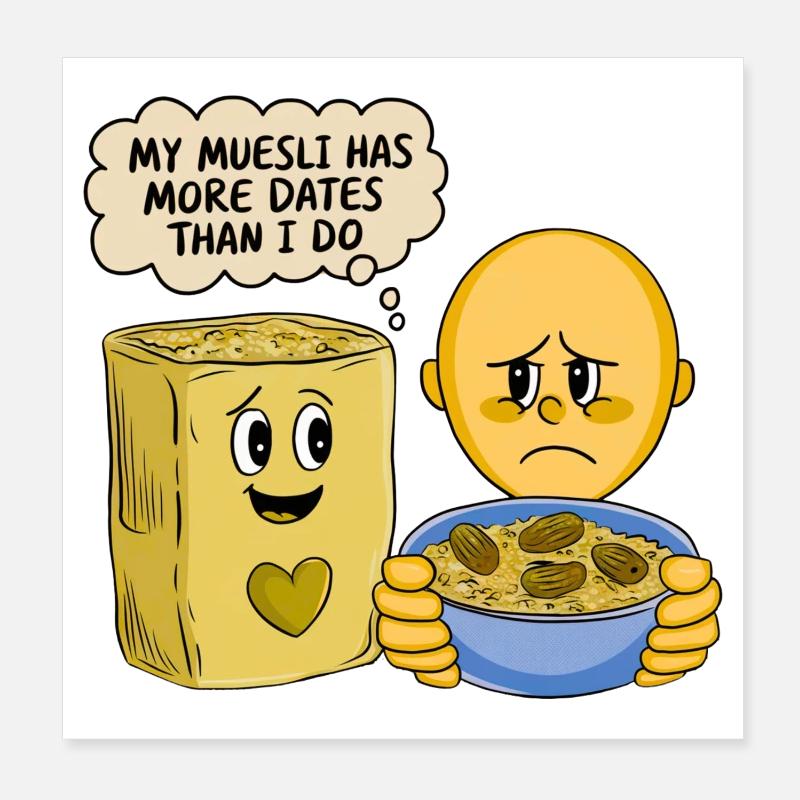 My Muesli has more DATES Poster 20x20 cm