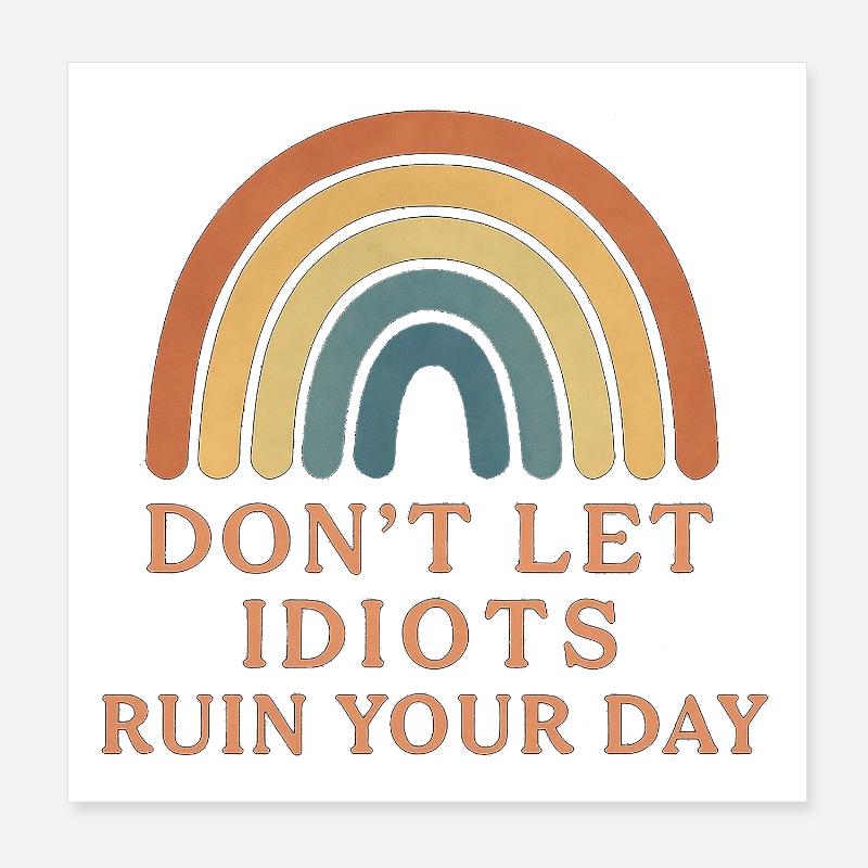 don t let idiots ruin your day - Poster 8" x 8" (20x20 cm) - white