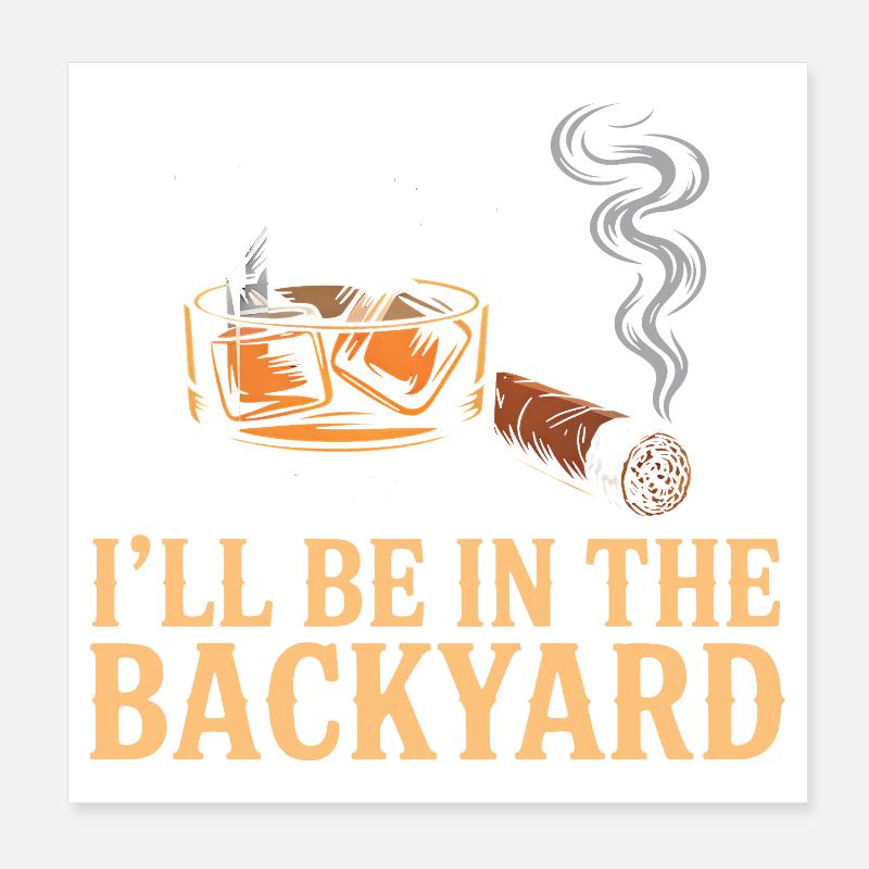 I'll Be In The Backyard Funny Whiskey Night Poster 8" x 8" (20x20 cm)