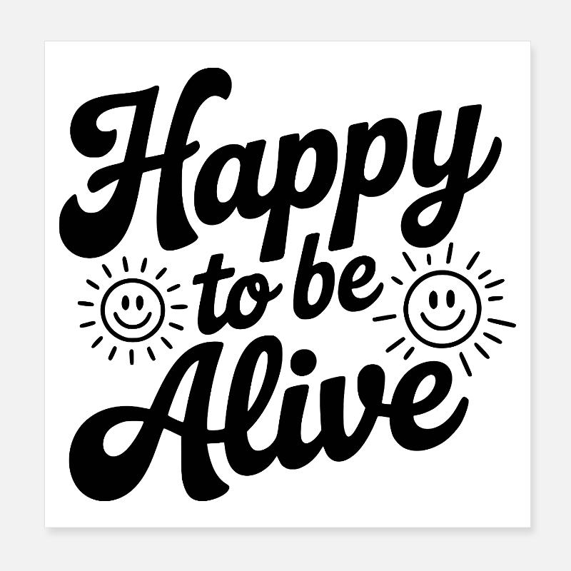 Happy To Be Alive Poster 8" x 8" (20x20 cm)