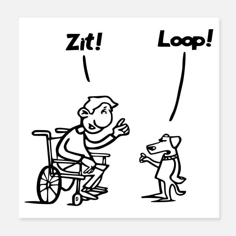 Asseyez-vous et marchez. Humeur de l’utilisateur de fauteuil roulant vs chien * Poster 20 x 20 cm