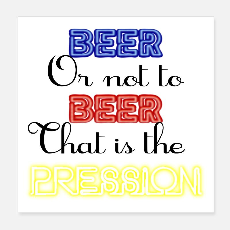 Zu Bier oder nicht zu Bier, das ist der Druck! Poster 20x20 cm