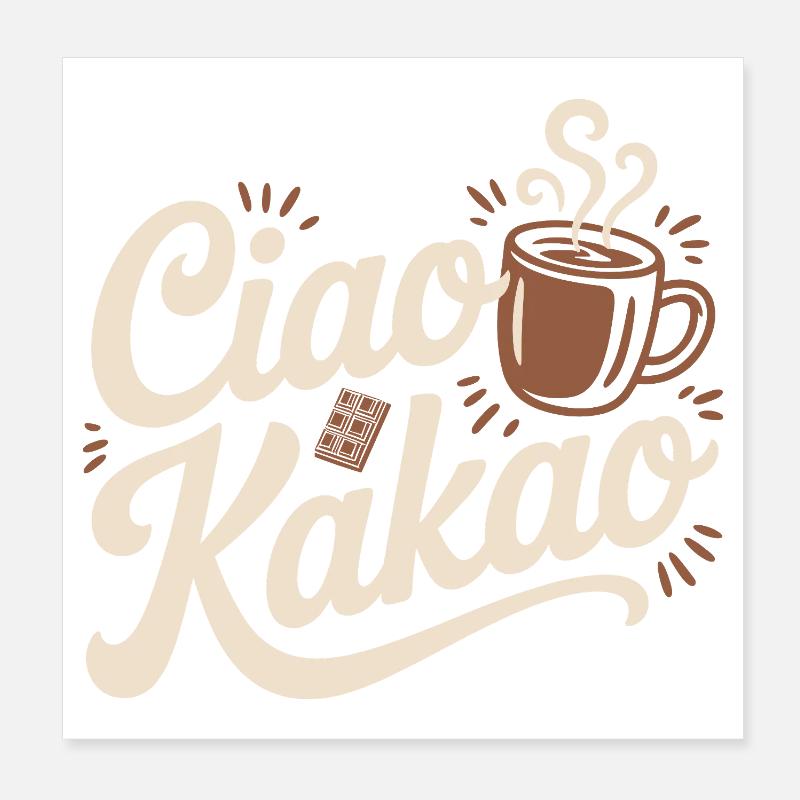 Ciao Kakao Heiße Schokolade Hot Chocolate Tschüss Poster 20x20 cm
