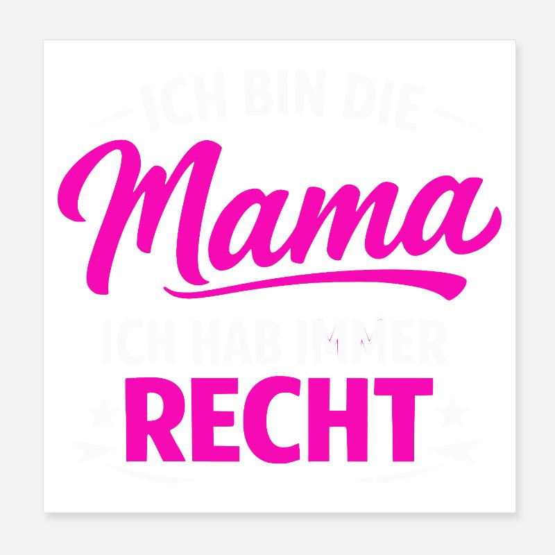 Ich bin die Mama – immer Recht Poster 20x20 cm