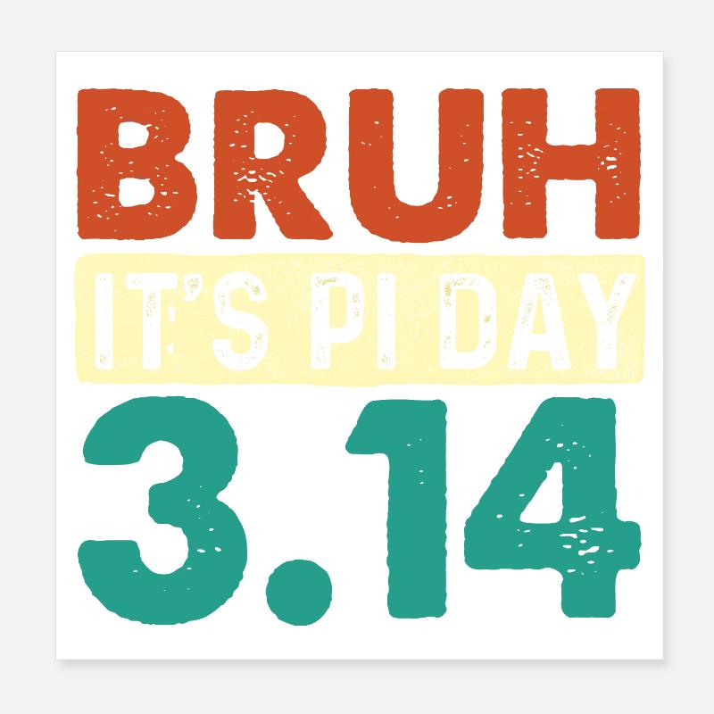 Bruh It’s Pi Day 3.14 Math Nerd Meme Poster 8" x 8" (20x20 cm)