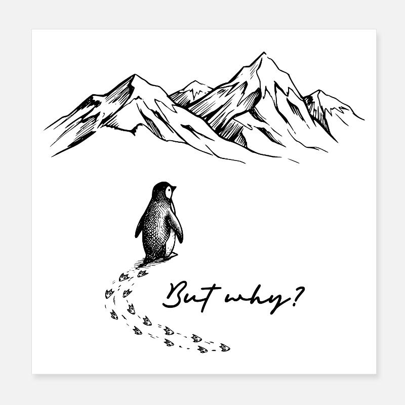 But why? Pinguin Meme Schneespur Eis Berge Schnee Poster 20x20 cm
