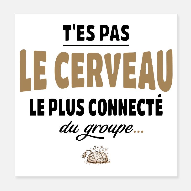 T’es pas le cerveau le plus connecté du groupe Poster 20 x 20 cm