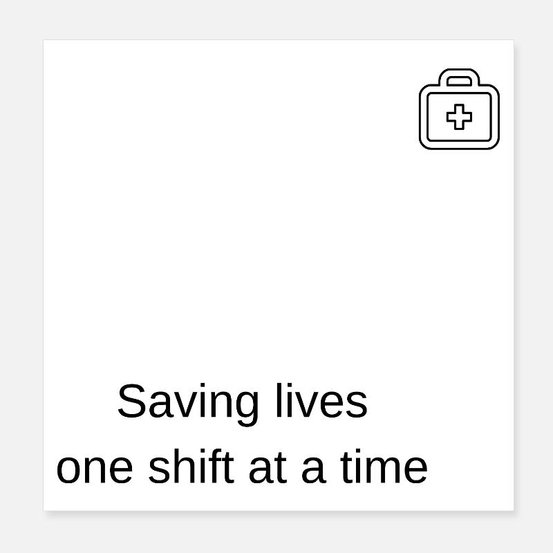 Saving lives one shift at a time! Poster 8" x 8" (20x20 cm)