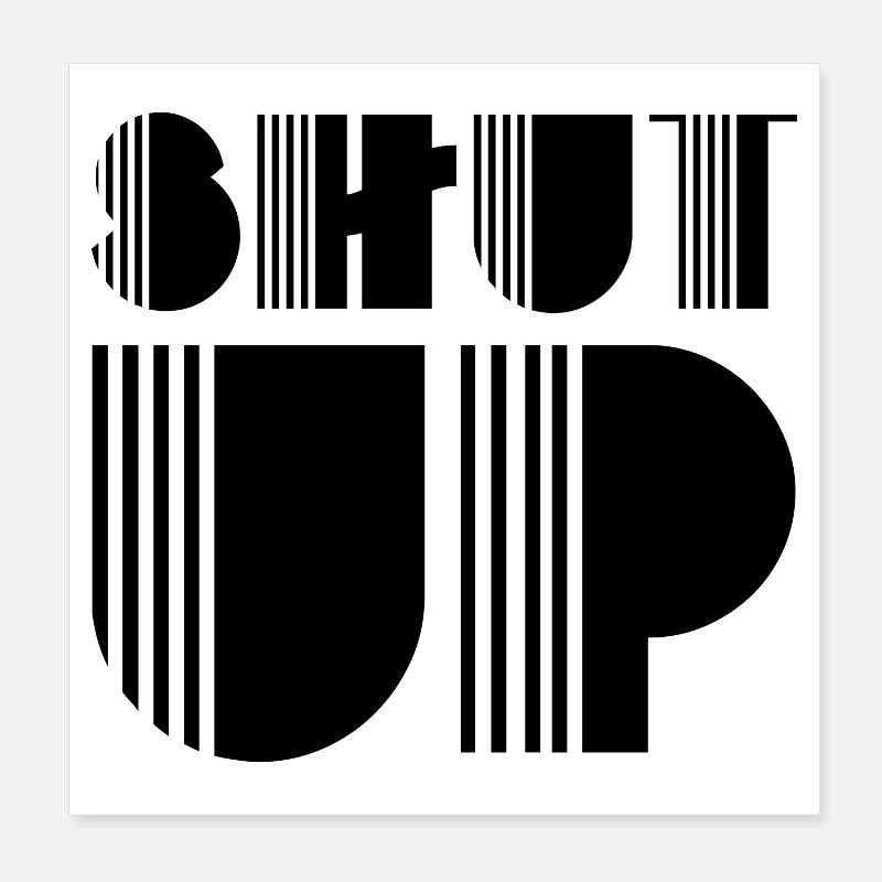 Shut up Poster 8" x 8" (20x20 cm)