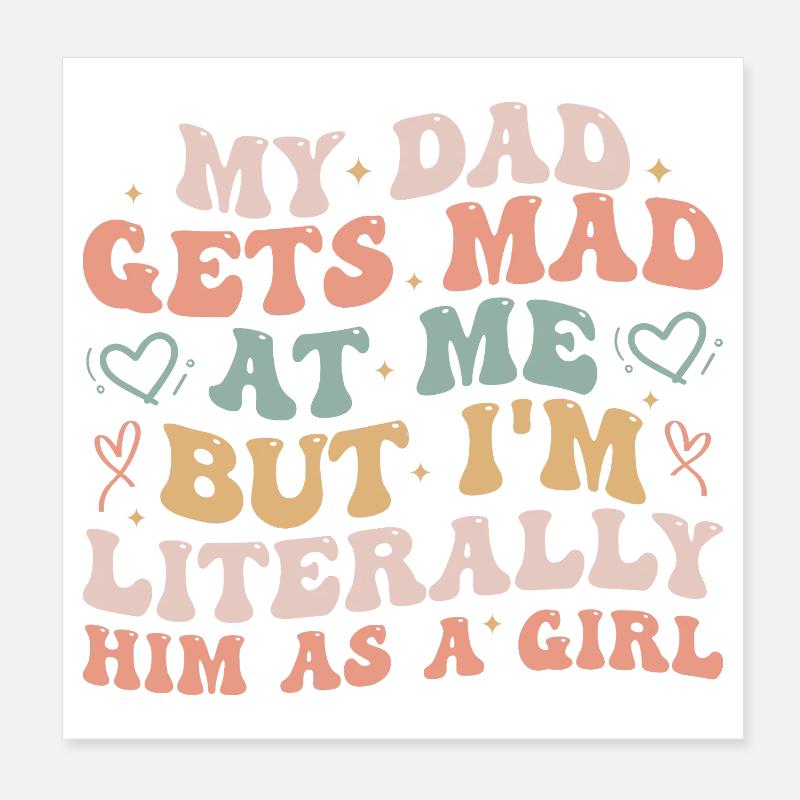 Papa wird sauer auf mich, aber ich bin buchstäblich er als Mädchen - Poster 20x20 cm - Weiß