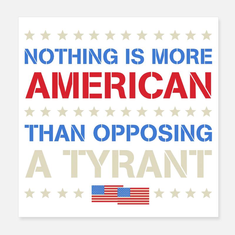 Nothing More American Than Opposing A Tyrant Poster 8" x 8" (20x20 cm)