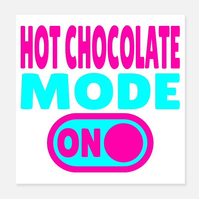 Hot Chocolate Mode ON Poster 20x20 cm