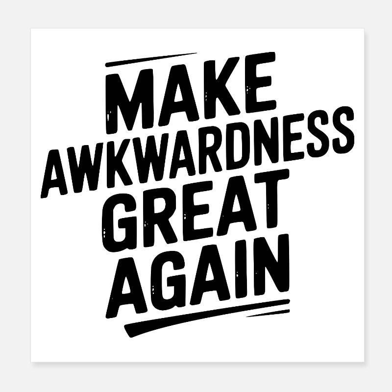 Make Awkwardness Great Again Poster 8" x 8" (20x20 cm)