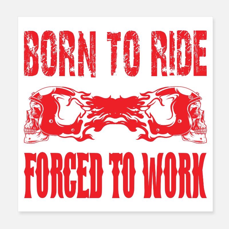 Born to Ride forced to work Poster 20x20 cm