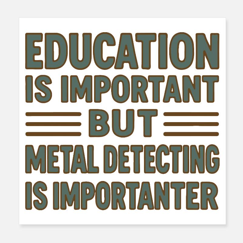 L’éducation est importante, mais la détection de métaux est Poster 20 x 20 cm