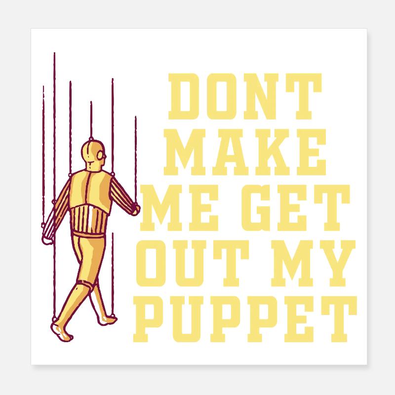 Dont Make Me Get Out My Puppet Poster 8" x 8" (20x20 cm)